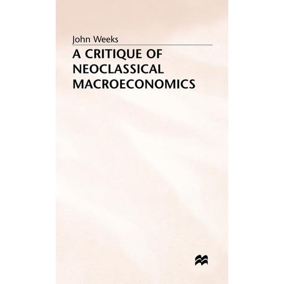 A Critique of Neoclassical Macroeconomics, (Hardcover)