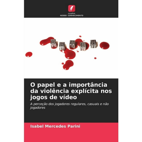 O papel e a importância da violência explÃcita nos jogos de vÃdeo, (Paperback)