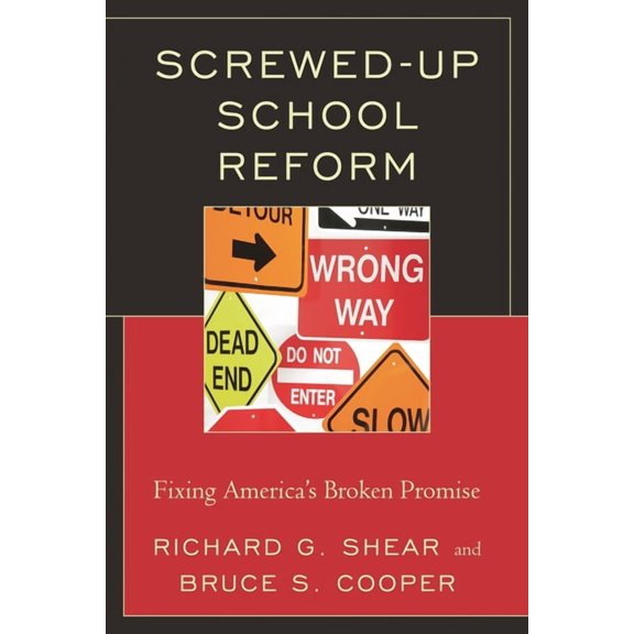 Screwed-Up School Reform: Fixing America's Broken Promise, (Paperback)