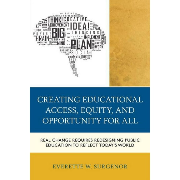 Creating Educational Access, Equity, and Opportunity for All: Real Change Requires Redesigning Public Education to Refle, (Paperback)