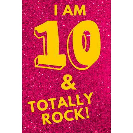 I Am 10 & Totally Rock! : Pink Glitter Yellow - Ten 10 Yr Old Girl Journal Ideas Notebook - Gift Idea for 10th Happy Birthday Present Note Book Preteen Tween Basket Christmas Stocking Stuffer Filler (Card