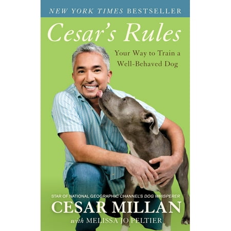 Cesar's Rules : Your Way to Train a Well-Behaved Dog
