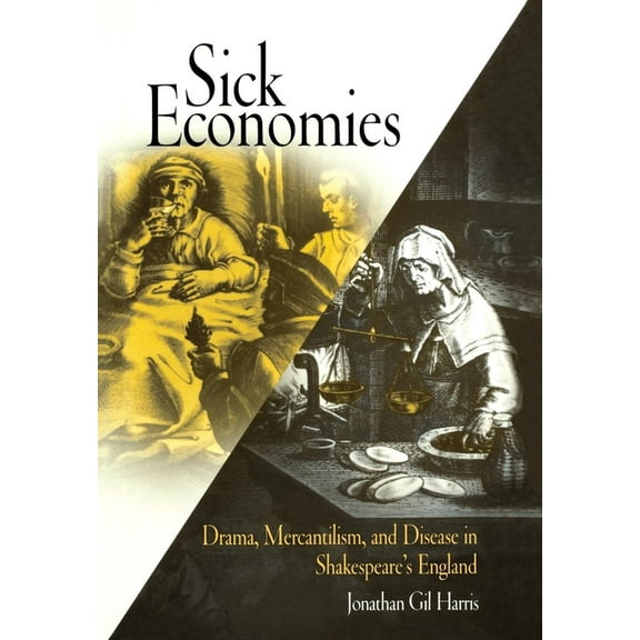 Sick Economies: Drama, Mercantilism, and Disease in Shakespeare's England, (Hardcover)