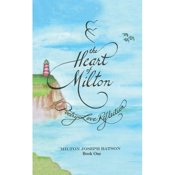 The Heart Of Milton Book One: Poetry Love Reflection, (Hardcover)
