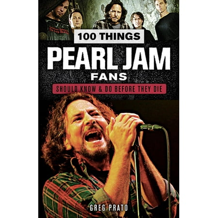 100 Things Pearl Jam Fans Should Know & Do Before They Die -