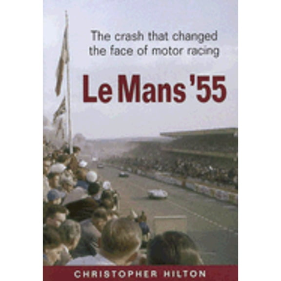 Pre-Owned Le Mans '55: The Crash That Changed the Face of Motor Racing (Hardcover) by Christopher Hilton