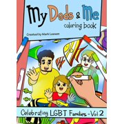 Celebrating Lgbt Families My Dads & Me Coloring Book: Celebrating LGBT Families - Vol 2 Volume 2, (Paperback)