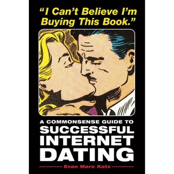 Pre-Owned I Can't Believe I'm Buying This Book: A Commonsense Guide to Successful Internet Dating (Paperback 9781580085717) by Evan Marc Katz