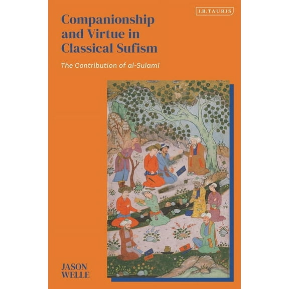 Companionship and Virtue in Classical Sufism: The Contribution of Al-Sulami, (Paperback)