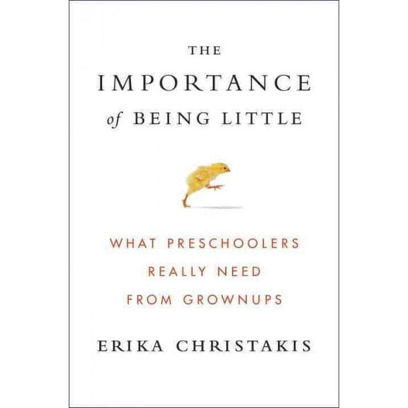 Pre-Owned The Importance of Being Little: What Preschoolers Really Need from Grownups (Hardcover) 0525429077 9780525429074