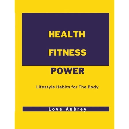 Health Fitness Power: Lifestyle Habits for The Body, (Paperback)