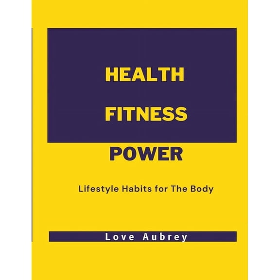 Health Fitness Power: Lifestyle Habits for The Body, (Paperback)