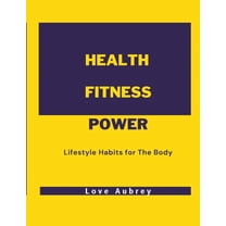 Health Fitness Power: Lifestyle Habits for The Body, (Paperback)