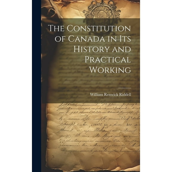 The Constitution of Canada in its History and Practical Working (Hardcover)