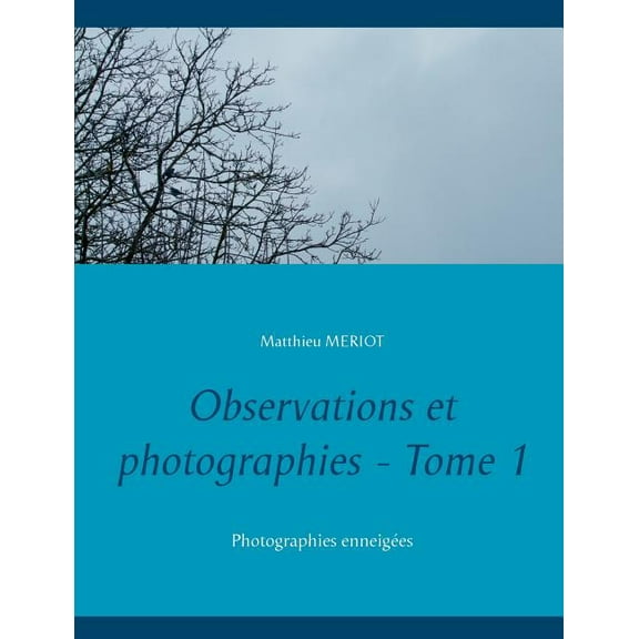 Observations et photographies - Tome 1: Photographies enneigÃ©es, (Paperback)