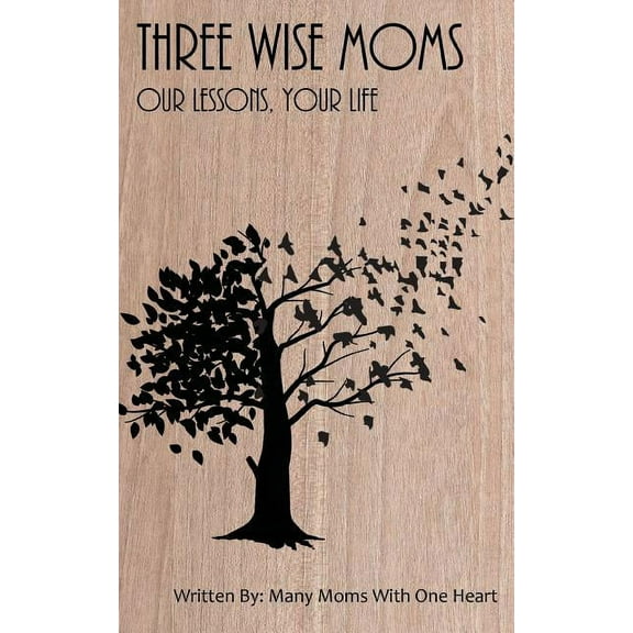 Three Wise Moms: Our Lessons, Your Life (Paperback)