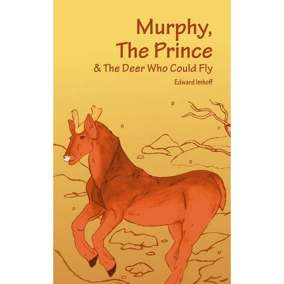 Murphy, The Prince, & The Deer Who Could Fly, (Paperback)
