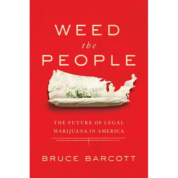 Weed the People : The Future of Legal Marijuana in America (Hardcover)