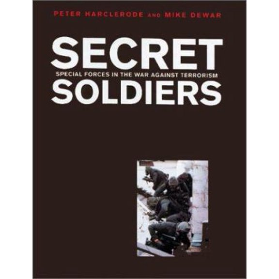 Pre-Owned Secret Soldiers: Special Forces in the War Against Terrorism (Hardcover) 0304355070 9780304355075