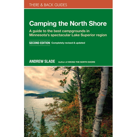 Camping the North Shore : A Guide to the Best Campgrounds in Minnesota's Spectacular Lake Superior (Best Lakes In North America)