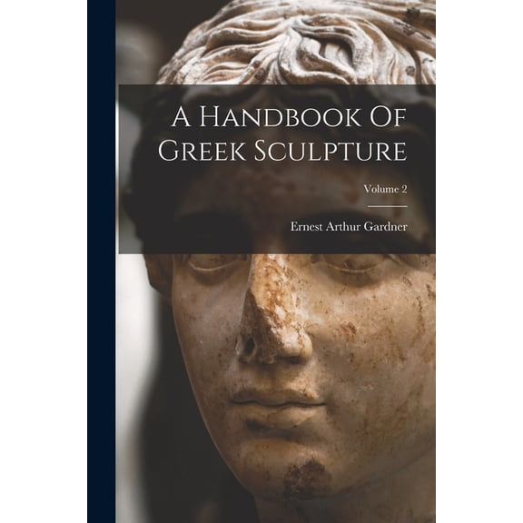 A Handbook Of Greek Sculpture; Volume 2, (Paperback)