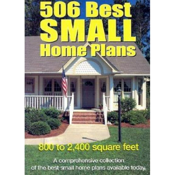 Pre-Owned 506 Best Small Home Plans (Paperback) 1893536084 9781893536081
