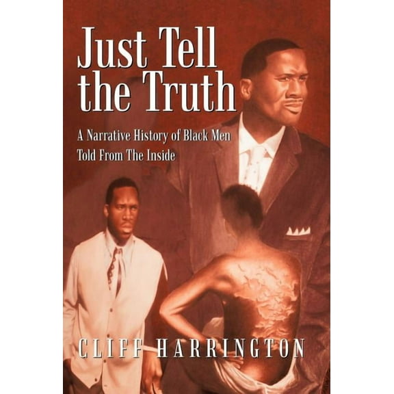 Just Tell the Truth: A Narrative History of Black Men Told from the Inside (Hardcover) by Cliff Harrington