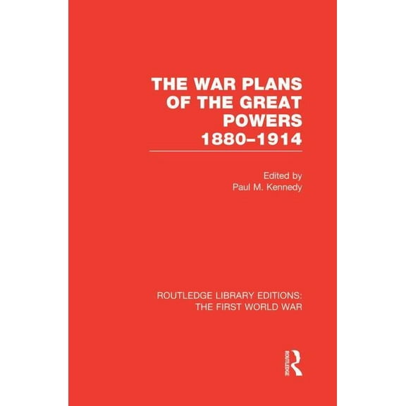 Routledge Library Editions: The First Wo The War Plans of the Great Powers (RLE The First World War): 1880-1914, (Paperback)