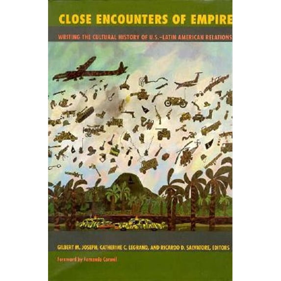 Pre-Owned Close Encounters of Empire: Writing the Cultural History of U.S.-Latin American Relations (American Encounters/Global Interactions)