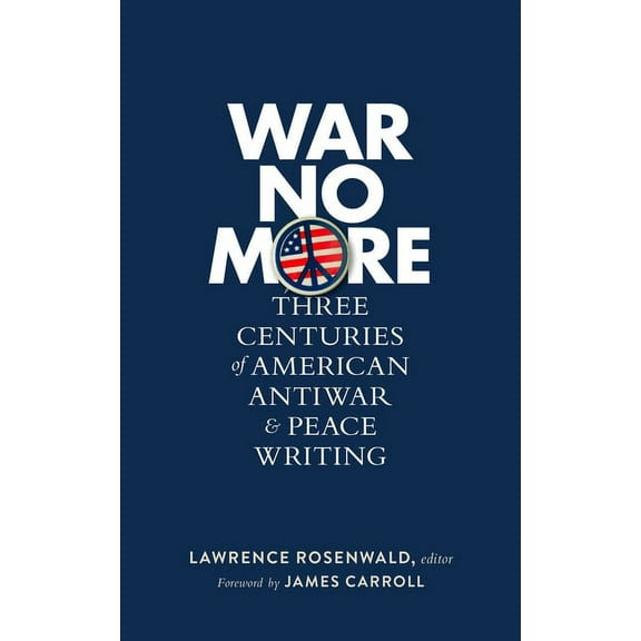 Library of America (Hardcover) War No More: Three Centuries of American Antiwar & Peace Writing (Loa #278), (Hardcover)