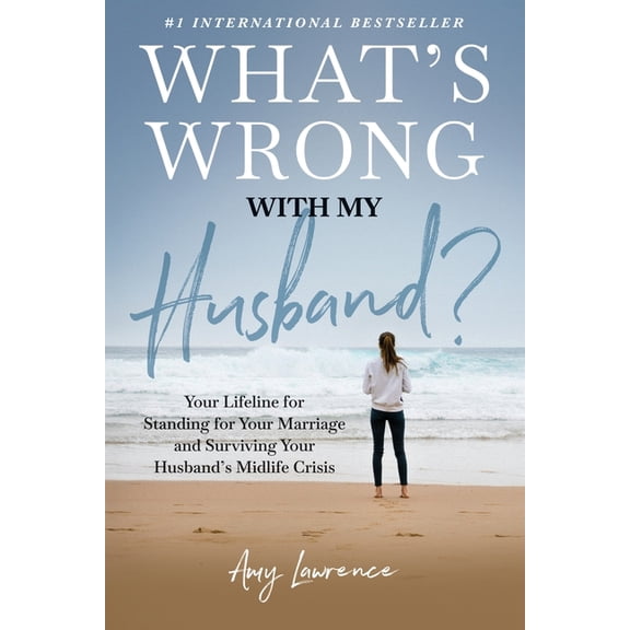 What's Wrong with My Husband?: Your Lifeline for Standing for Your Marriage and Surviving Your Husband's Midlife Crisis, (Paperback)