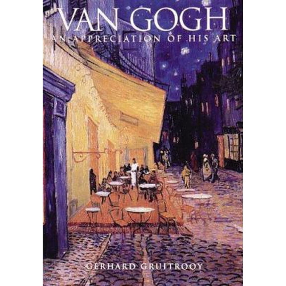 Pre-Owned Van Gogh: An Appreciation of His Art (Hardcover) 1597641049 9781597641043
