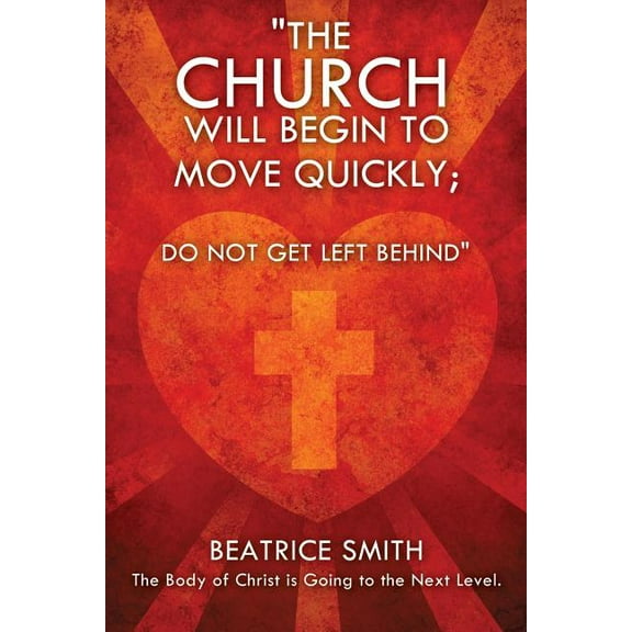 The Church Will Begin to Move Quickly; Do Not Get Left Behind, (Paperback)