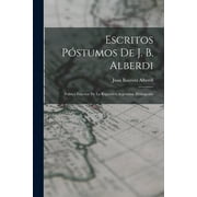 Escritos Pstumos De J. B. Alberdi: Poltica Exterior De La Repblica Argentina. Bibliografia (Paperback)