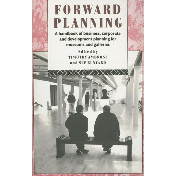 Heritage: Care-Preservation-Management Forward Planning: A Handbook of Business, Corporate and Development Planning for Museums and Galleries, (Paperback)