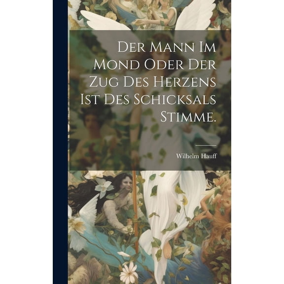 Der Mann im Mond oder der Zug des Herzens ist des Schicksals Stimme. (Hardcover)