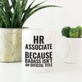 thumbnail image 2 of CTDream Funny Witty 11oz. Coffee Mug Gift, HR Associate Because Badass Isn't an Official Title, 1-Pack, Christmas Birthday Present Ideas for Him Her, 2 of 6