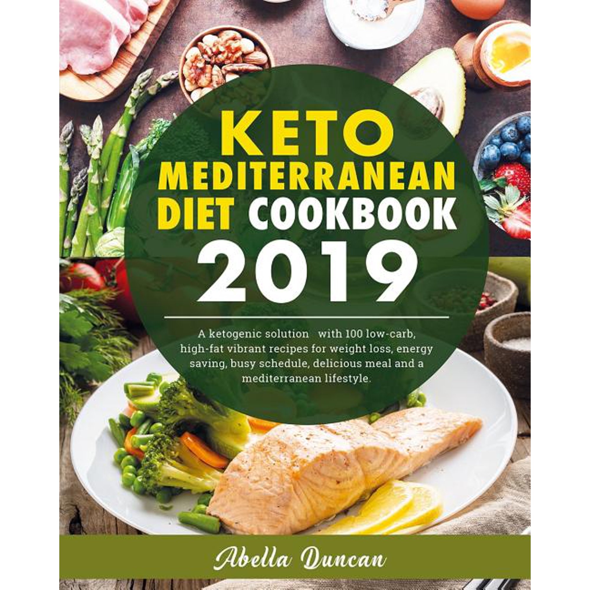 Keto Mediterranean Diet Cookbook 2019: A Ketogenic Solution With 100 Low-carb High-fat Vibrant Recipes For Weight Loss, Energy-saving, Busy Schedule, (Paperback) 1093552867 9781093552867