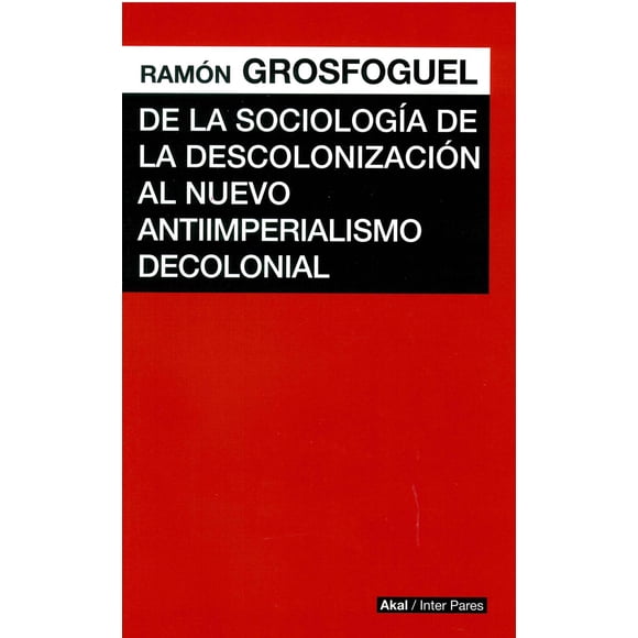 De la Sociología de la Descolonización al Nuevo Antiimperialismo Akal 9786078683925