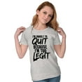 thumbnail image 3 of Funny Unable To Quit Too Legit Womens Slim Fit Graphic Tee Brisco Brands S, 3 of 5