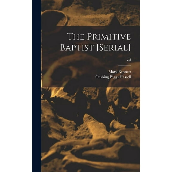 The Primitive Baptist [serial]; v.5 (Hardcover)