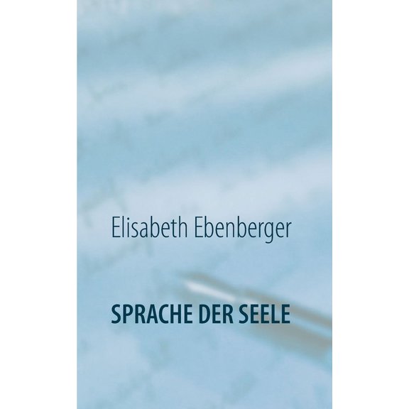 Sprache der Seele: Glaube - Wirklichkeit - Alles Ist, (Paperback)