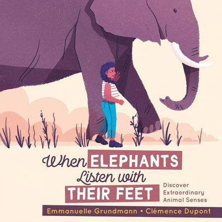 When Elephants Listen with Their Feet: Discover Extraordinary Animal Senses, (Hardcover)