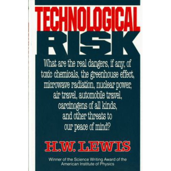 Pre-Owned Technological Risk: What Are the Real Dangers, If Any, of Toxic Chemicals, the Greenhouse Effect, Microwave Radiation, Nuclear Power, Air (Paperback) 0393308294 9780393308297