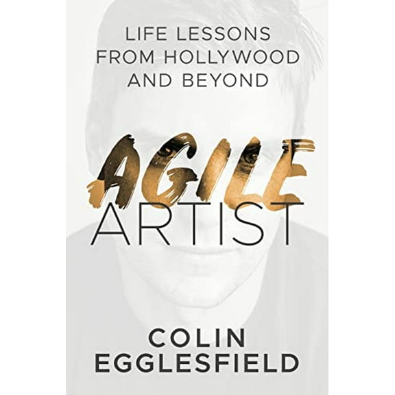 Pre-Owned Agile Artist: Life Lessons from Hollywood and Beyond (Paperback) 1944027300 9781944027308