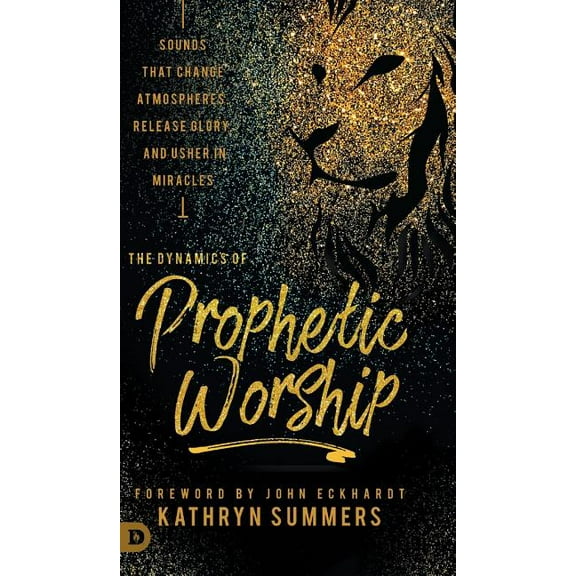 The Dynamics of Prophetic Worship (Hardcover)