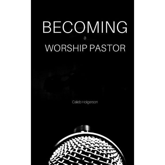 Becoming a Worship Pastor (Paperback)