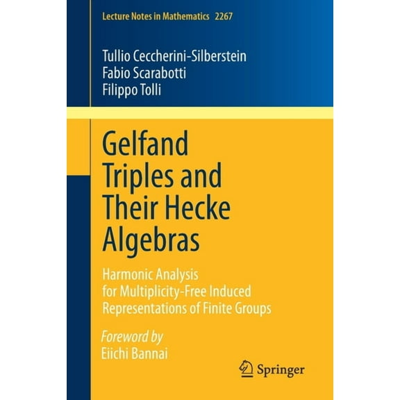 Lecture Notes in Mathematics Gelfand Triples and Their Hecke Algebras: Harmonic Analysis for Multiplicity-Free Induced Representations of Finite Grou, Book 2267, (Paperback)