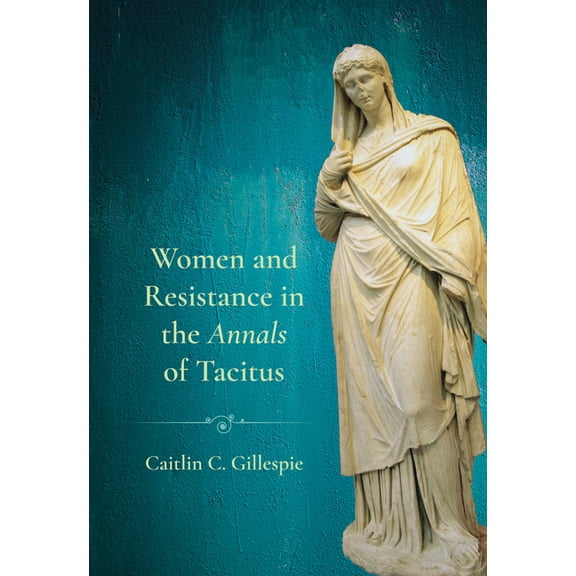 Women and Resistance in the Annals of Tacitus, (Hardcover)