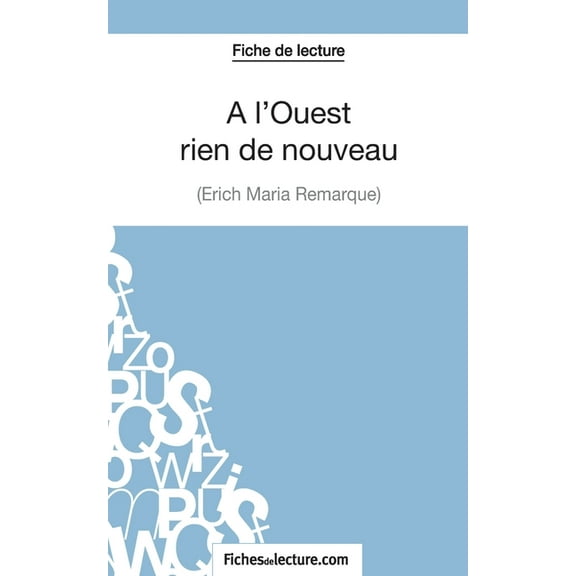 Fiche de lecture: A l'Ouest rien de nouveau d'Erich Maria Remarque: Analyse complète de l'oeuvre, (Paperback)